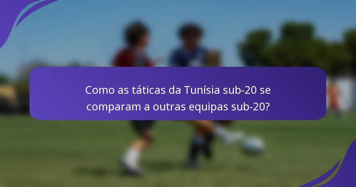 Como as táticas da Tunísia sub-20 se comparam a outras equipas sub-20?
