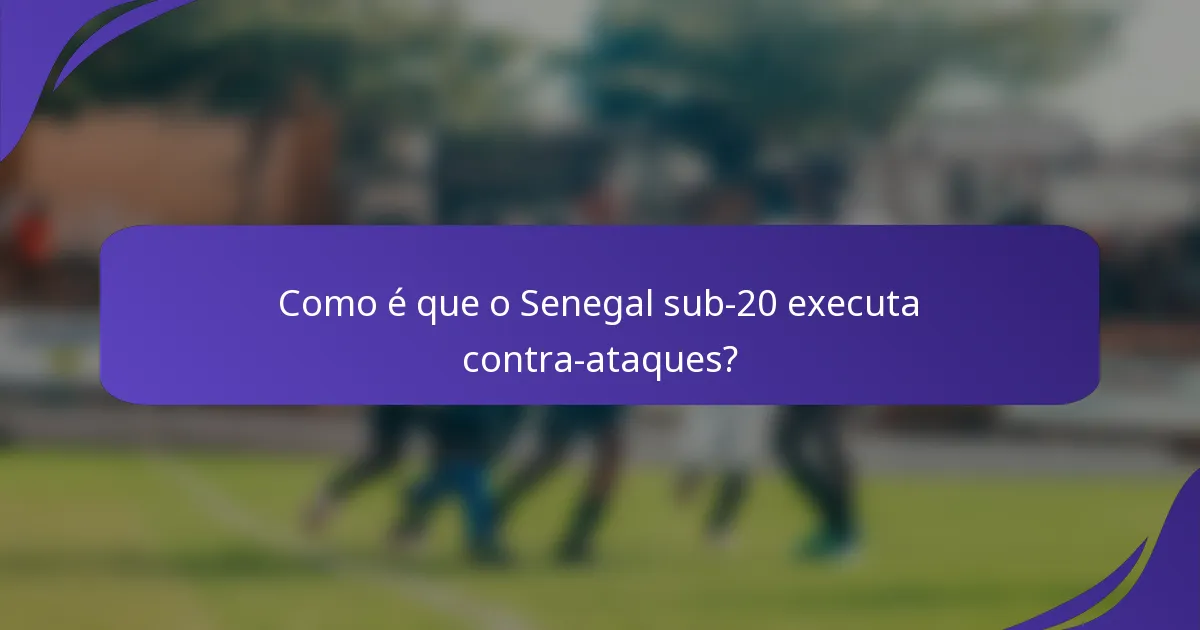 Como é que o Senegal sub-20 executa contra-ataques?