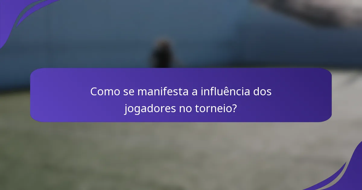 Como se manifesta a influência dos jogadores no torneio?