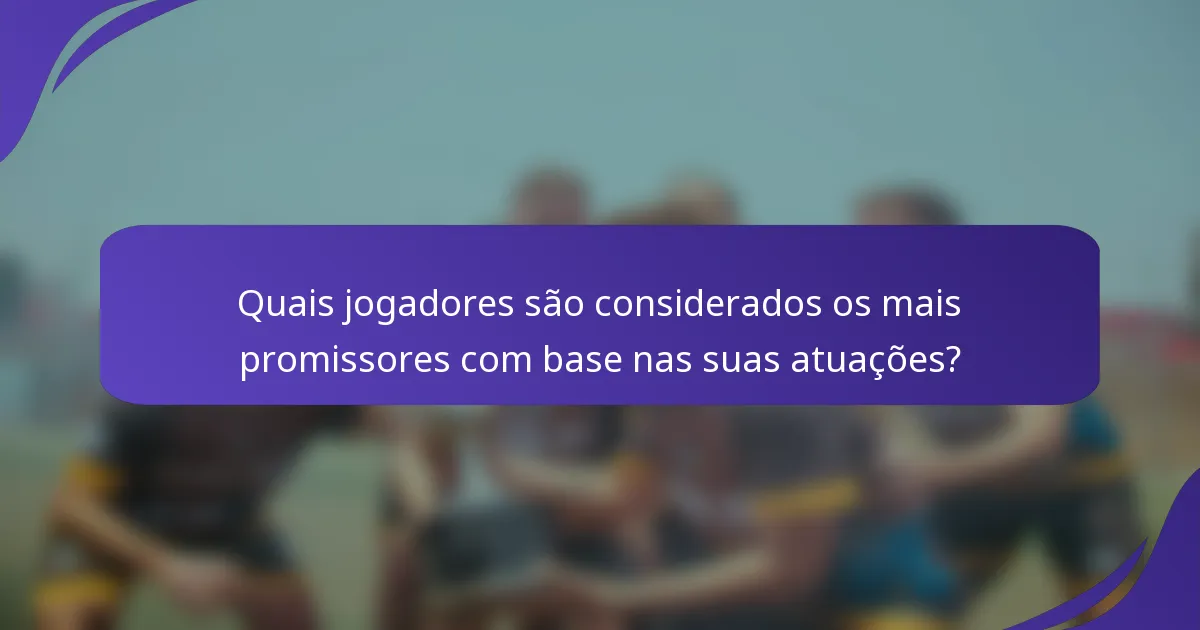 Quais jogadores são considerados os mais promissores com base nas suas atuações?