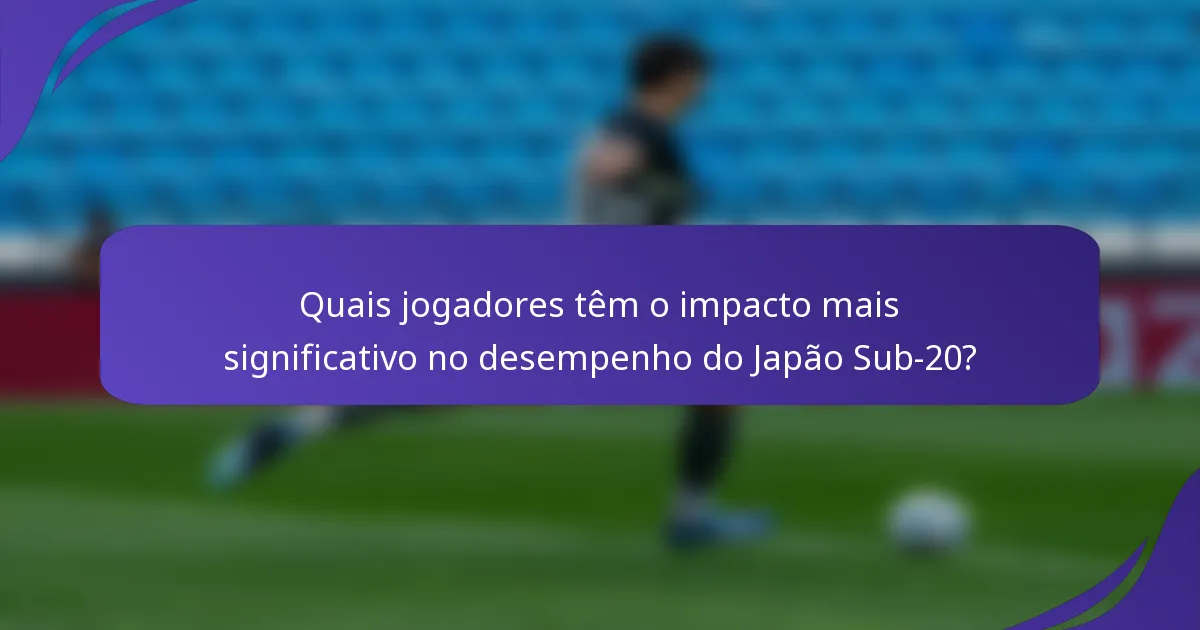 Quais jogadores têm o impacto mais significativo no desempenho do Japão Sub-20?