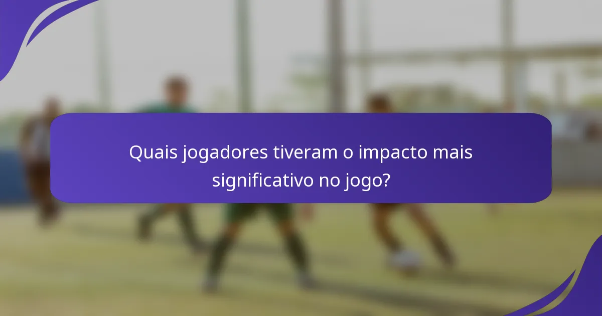 Quais jogadores tiveram o impacto mais significativo no jogo?