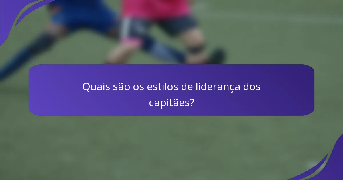 Quais são os estilos de liderança dos capitães?