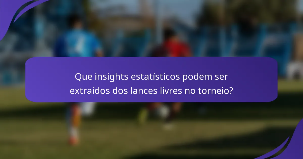 Que insights estatísticos podem ser extraídos dos lances livres no torneio?